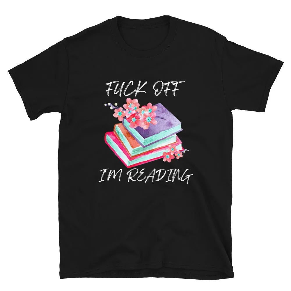 F*ck Off I'm Reading T-Shirt