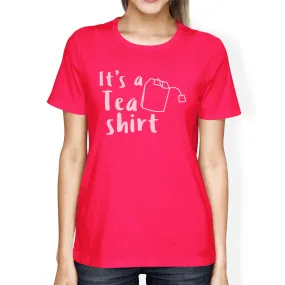 It's A Tea Shirt Women's Hot Pink Cotton T-Shirt Funny Design