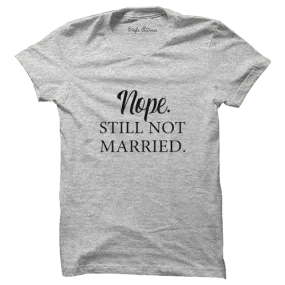 Nope Still Not Married T-shirt